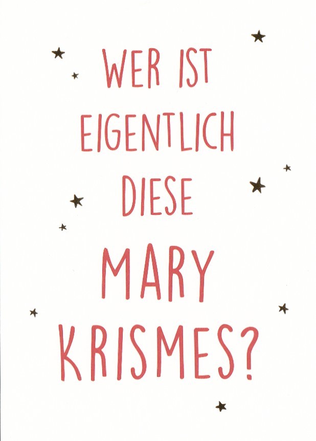 Wer ist eigentlich diese Mary Krismes? - Weihnachtskarte