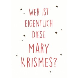 Wer ist eigentlich diese Mary Krismes? - Weihnachtskarte